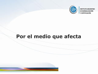 Por el medio que afecta
 