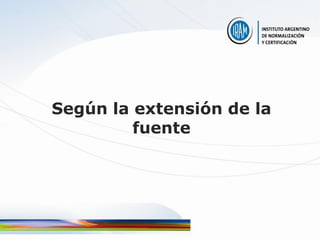 Según la extensión de la
         fuente
 