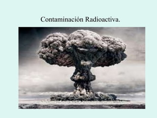 Contaminación Radioactiva. 
