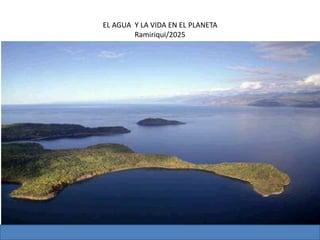 EL AGUA Y LA VIDA EN EL PLANETA
Ramiriqui/2025
 