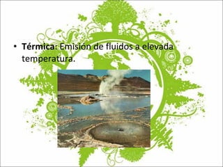 Térmica : Emisión de fluidos a elevada temperatura. 