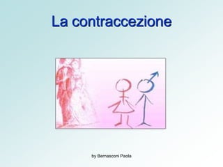 La contraccezione
by Bernasconi Paola
 