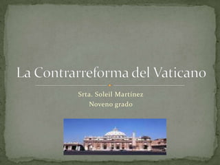 Srta. Soleil Martínez Noveno grado La Contrarreforma del Vaticano 
