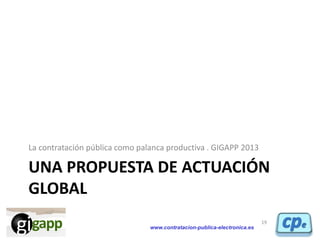 www.contratacion-publica-electronica.es
UNA PROPUESTA DE ACTUACIÓN
GLOBAL
La contratación pública como palanca productiva ...