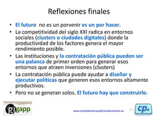 www.contratacion-publica-electronica.es
Reflexiones finales
22
• El futuro no es un porvenir es un por hacer.
• La competi...