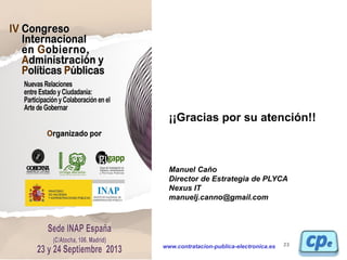 www.contratacion-publica-electronica.es 23
¡¡Gracias por su atención!!
Manuel Caño
Director de Estrategia de PLYCA
Nexus I...