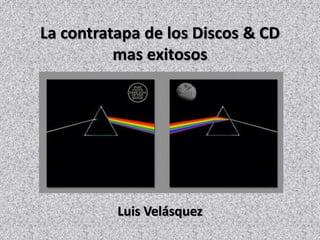 La contratapa de los Discos & CD
mas exitosos
Luis Velásquez
 