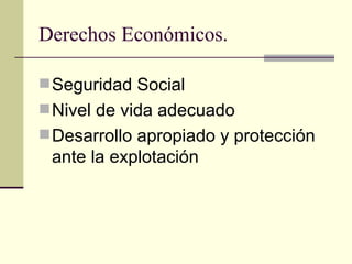 Derechos Económicos. Seguridad Social  Nivel de vida adecuado Desarrollo apropiado y protección ante la explotación 