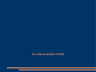 La conversación virtual 