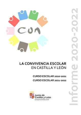 LA CONVIVENCIA ESCOLAR
EN CASTILLA Y LEÓN
CURSO ESCOLAR 2020-2021
CURSO ESCOLAR 2021-2022
Informe
2020-2022
 