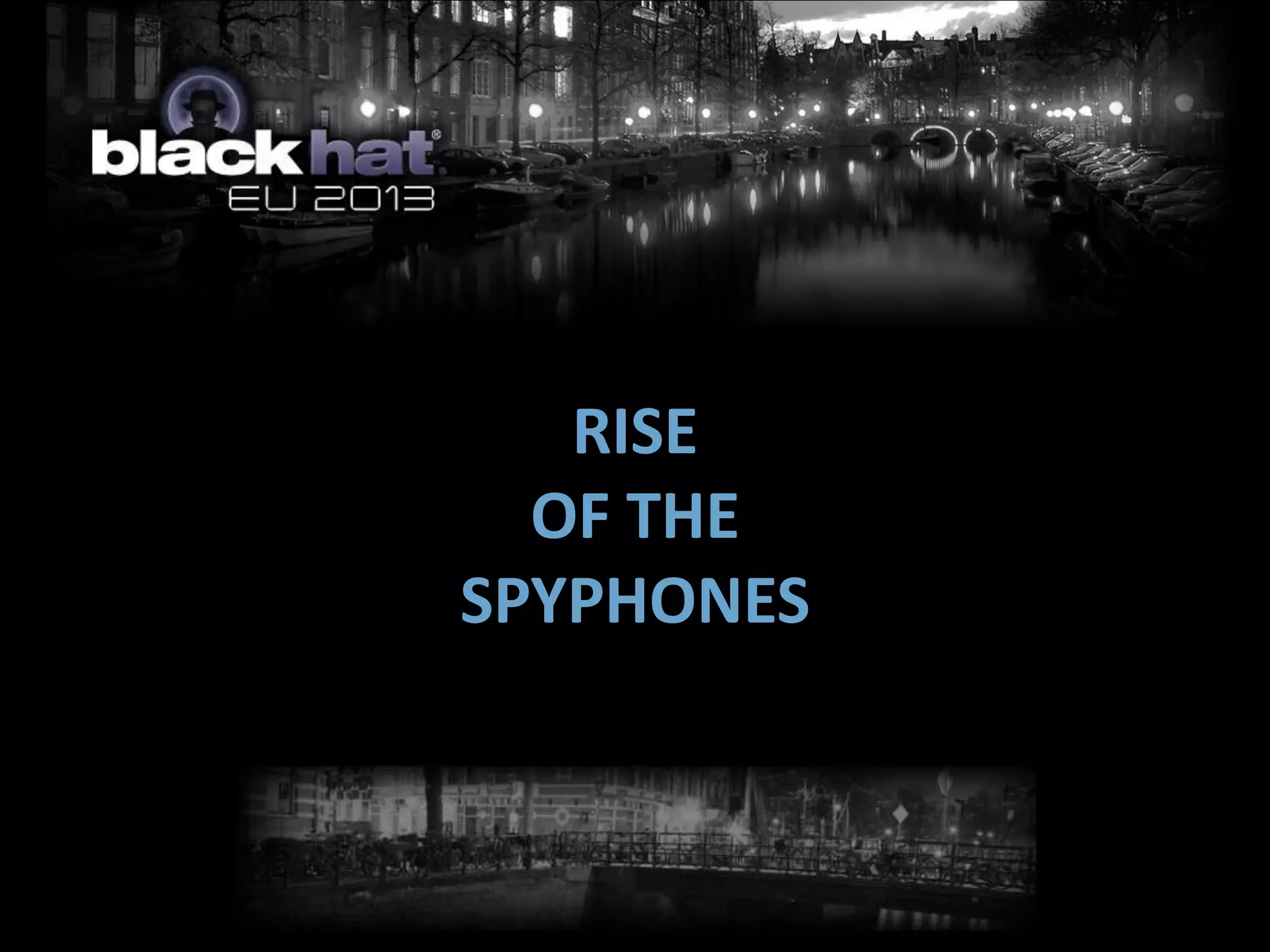 RISE
OF THE
SPYPHONES
 