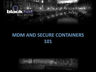 MDM AND SECURE CONTAINERS
101
 