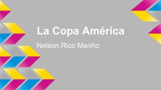 La Copa América
Nelson Rico Mariño
 