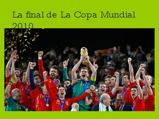 La final de La Copa Mundial 2010 