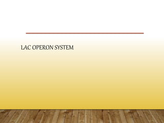 LAC OPERON SYSTEM
 