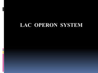 LAC OPERON SYSTEM
 