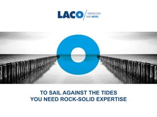 TO SAIL AGAINST THE TIDES
YOU NEED ROCK-SOLID EXPERTISE
 