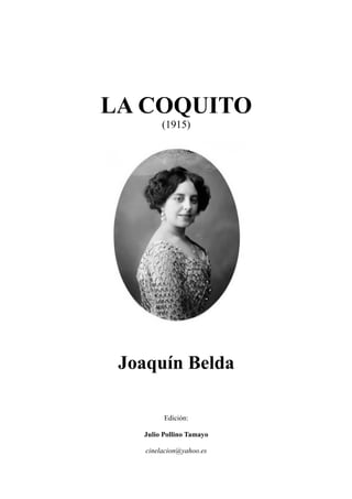 LA COQUITO
(1915)
Joaquín Belda
Edición:
Julio Pollino Tamayo
cinelacion@yahoo.es
 