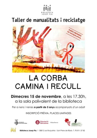 Taller de manualitats i reciclatge
LA CORBA
CAMINA I RECULL
Dimecres 15 de novembre, a les 17.30h,
a la sala polivalent de...