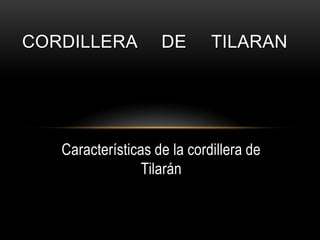Características de la cordillera de
Tilarán
CORDILLERA DE TILARAN
 
