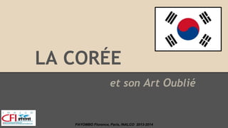 LA CORÉE
et son Art Oublié
PAYOMBO Florence, Paris, INALCO 2013-2014
 