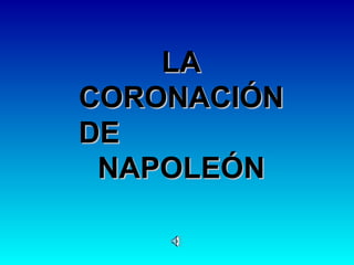 LA CORONACIÓN DE  NAPOLEÓN 