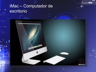 iMac – Computador de
escritorio
 