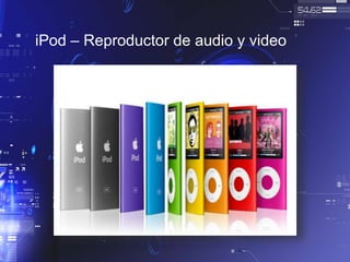 iPod – Reproductor de audio y video
 