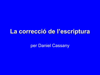 La correcció de l’escriptura per Daniel Cassany 