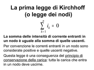 Nodi e maglie
Si dice nodo un punto del circuito in cui convergono
tre o più rami conduttori.
Si dice maglia un percorso chiuso all'interno del
circuito, fatto da più rami che connettono due nodi.
In generale un circuito può contenere più di una
maglia.
f
 