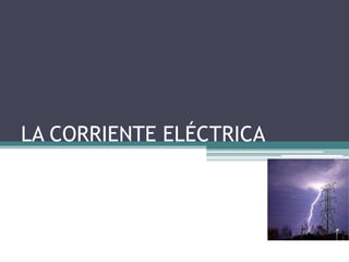 LA CORRIENTE ELÉCTRICA
 