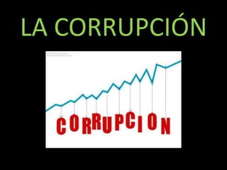 LA CORRUPCIÓN
 