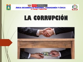 LA CORRUPCIÓN
Lic. Rodrigo T. Ramírez Peña
 