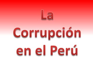 La Corrupción en el Perú
