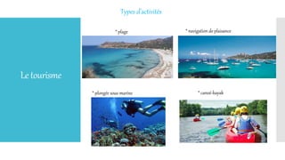 Letourisme
Types d’activités
* canoë-kayak
* plage * navigation de plaisance
* plongée sous-marine
 