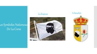 LesSymboles Nationeaux
DeLaCorse
Le drapeau le bouclier
 