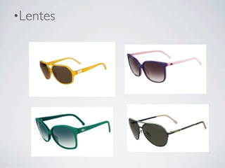 •Lentes
 