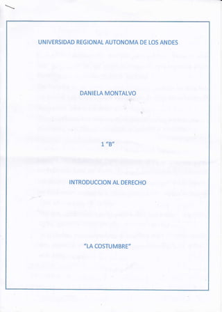 .T 
UNIVERSIDAD REGIONAL AUTONOMA DE LOS ANDES 
t "8" 
INTRODUCCION AL DERFCHO 
,,LA COSTUMBRE" 
 