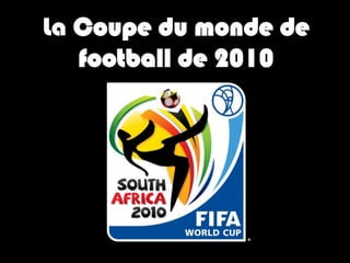 La Coupe du monde de football de 2010 