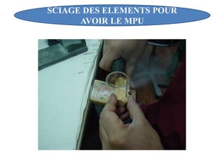 SCIAGE DES ELEMENTS POUR
AVOIR LE MPU
 