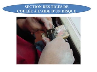 SECTION DES TIGES DE
COULÉE À L’AIDE D’UN DISQUE
 