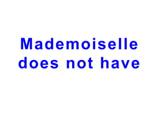 Mademoiselle
does not have

 