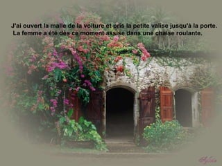 J'ai ouvert la malle de la voiture et pris la petite valise jusqu'à la porte.  La femme a été dès ce moment assise dans une chaise roulante.   