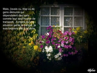 Mais, j'avais vu, trop vu de gens démunis qui dépendaient des taxis comme leur seul moyen de transport.  À moins qu'une situation sente le danger, je suis toujours allé à la porte.  