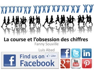 La course et l’obsession des chiffres
             Fanny Souville
               Luis Abad
 