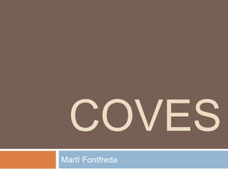 COVES
Martí Fontfreda
 