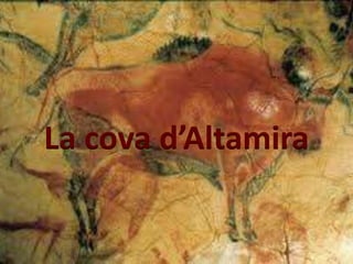 La cova d’Altamira
 
