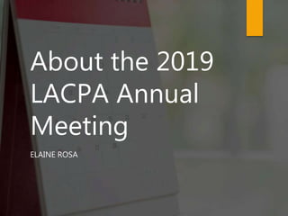 About the 2019
LACPA Annual
Meeting
ELAINE ROSA
 