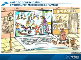 UNIÃO DO COMÉRCIO FÍSICO
E VIRTUAL POR MEIO DO MOBILE PAYMENT

 