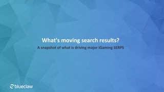 What's moving search results?
A snapshot of what is driving major iGaming SERPS
 